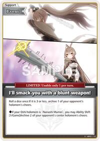 I'll smack you with a blunt weapon! (S)